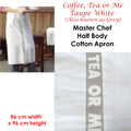 Coffee, Tea or Me Taupe White Half Cotton Apron 86 x 96 cm - Stylish Design - SuperSaverAU - view 2