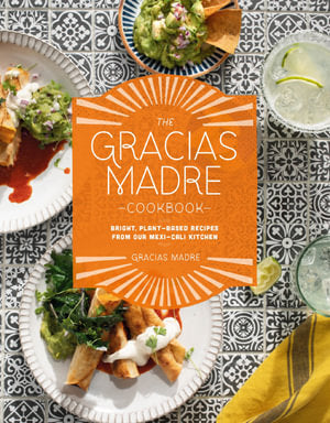 Gracias Madre Cookbook: 125 Simple Plant-Based Cali-Mexican Recipes - Hardcover
