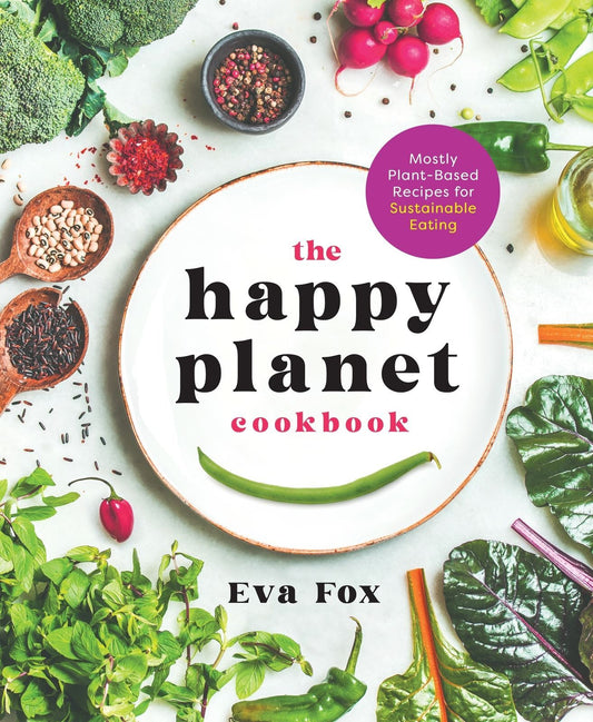 Premium Cookbook: Happy Planet - 75 Sustainable Plant-Based Recipes by Eva Fox