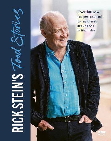 Rick Stein Food Stories Cookbook: 100+ Recipes Inspired by the British Isles