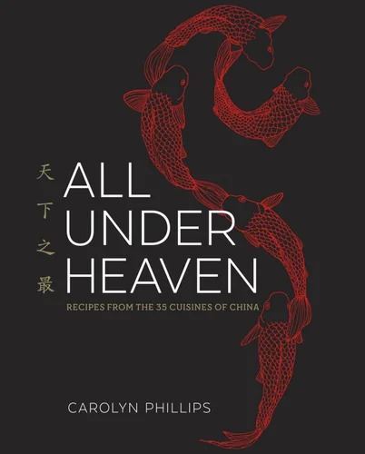 Cookbook: All Under Heaven - Recipes from the 35 Cuisines of China by Carolyn Phillips