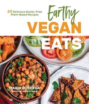 Earthy Vegan Eats - 60 Gluten-Free Plant-Based Recipes