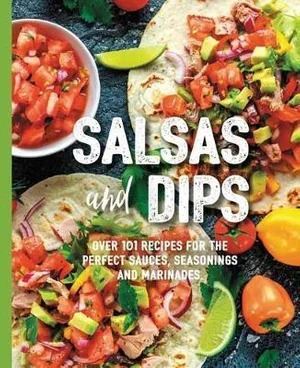 Salsas and Dips Cookbook with Over 101 Recipes for Perfect Appetizers