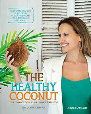 Coconut Magic Book: The Healthy Coconut with 100+ Recipes by Jenni Madison
