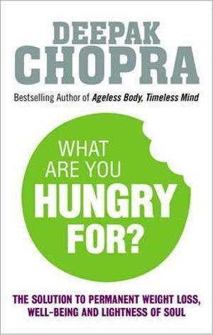 Deepak Chopra What Are You Hungry For? 295 Pages - Heal Body & Mind, Achieve Weight Loss