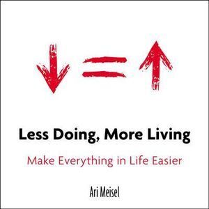 Non-Fiction Book: Less Doing, More Living by Ari Meisel - Efficiency & Workflow Optimisation
