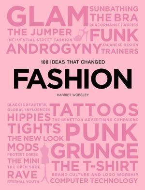 Harriet Worsley 100 Ideas that Changed Fashion Book 216 Pages
