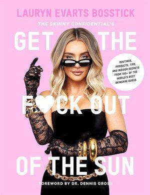 Skinny Confidential Skincare Guide Book: Get the F*ck Out of the Sun by Lauryn Evarts Bosstick