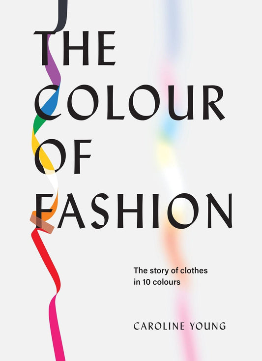 Caroline Young's Colour of Fashion: 256 Pages on Style and Shades