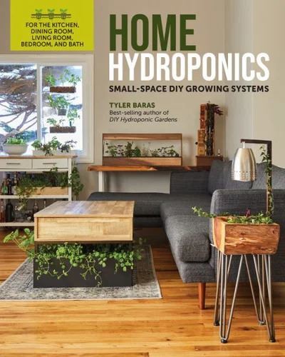Home Hydroponics by Tyler Baras - DIY Hydroponic Systems for Indoor Food Growing, 192 Pages