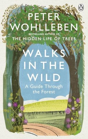 Peter Wohlleben's Guide Book: Walks in the Wild Through the Forest - 272 Pages