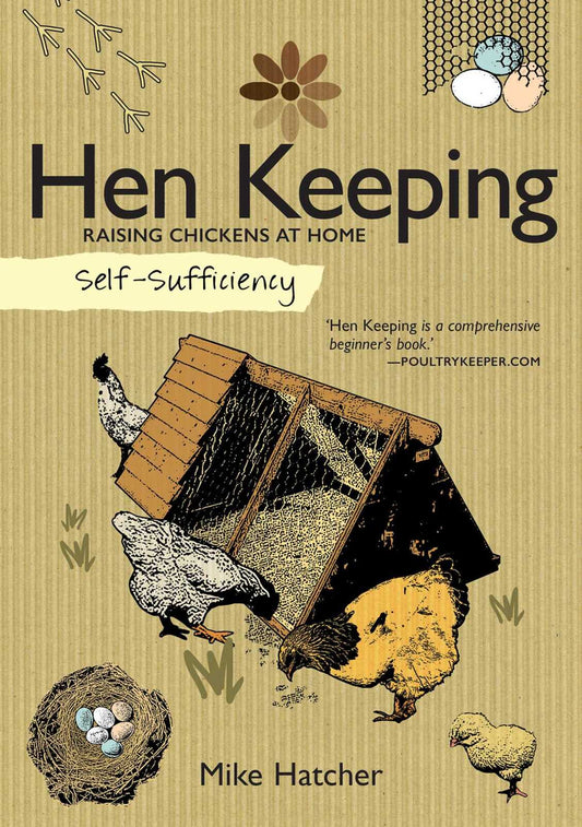 Self-Sufficiency: Hen Keeping: Raising Chickens at