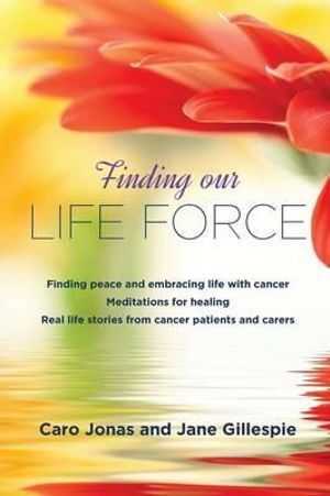 Holistic Healing Book: Finding Our Life Force by Meldi Arkinstall for Cancer Support