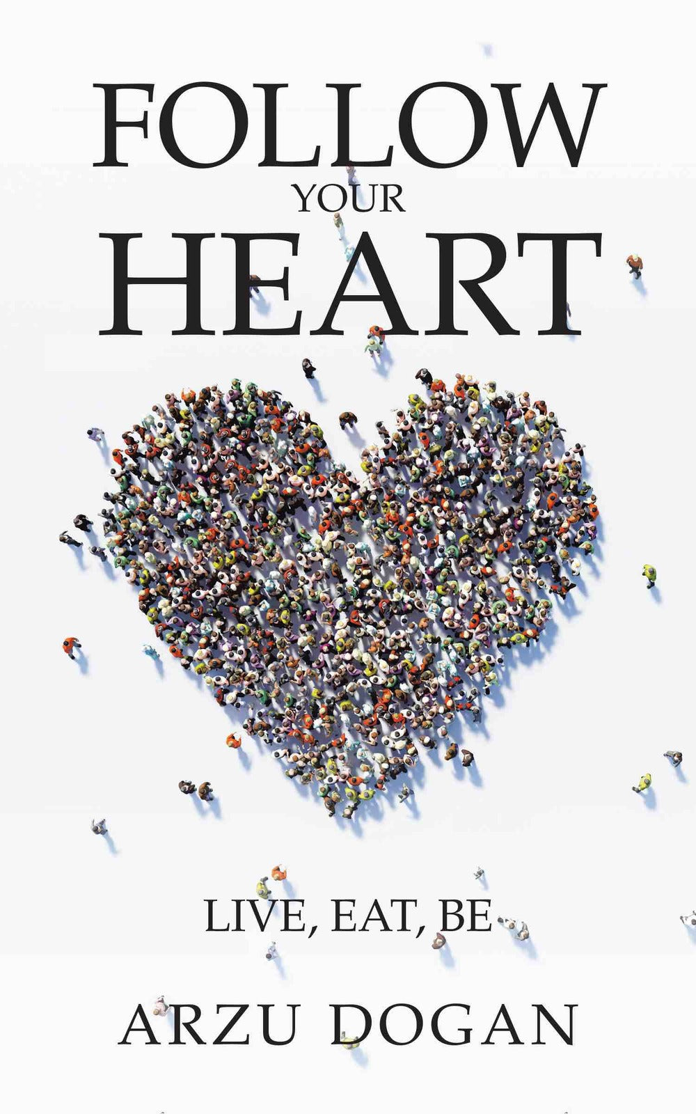 Arzu Dogan Follow Your Heart Self-Help Book on Holistic Health & Self-Love