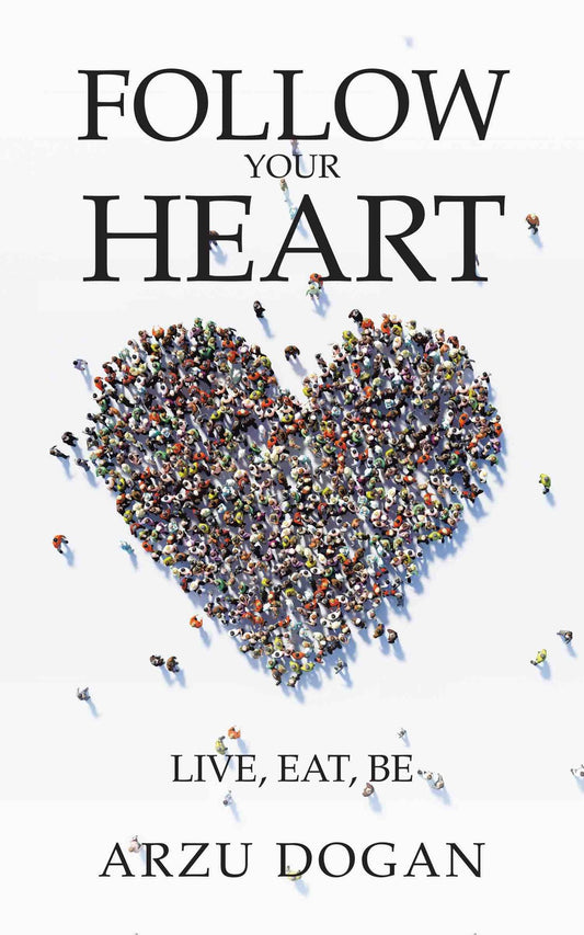 Arzu Dogan Follow Your Heart Self-Help Book on Holistic Health & Self-Love
