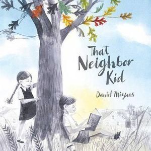 Daniel Miyares Picture Book: That Neighbor Kid about Building a Tree House & Friendship