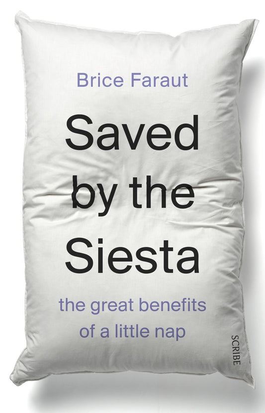 Saved by the Siesta: The Benefits of Napping by Brice Faraut