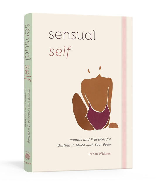 Sensual Self: A Journal for Reconnecting with Pleasure by Ev'yan Whitney