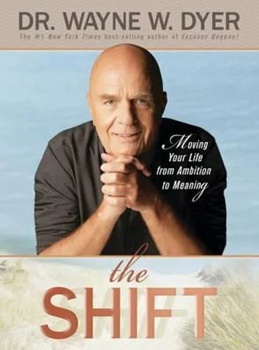 Wayne Dyer Book: Shift - Taking Life from Ambition to Meaning