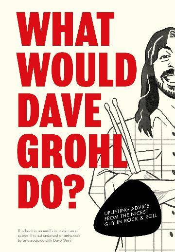 Pop Press Book: What Would Dave Grohl Do? Uplifting Advice from the Nicest Guy in Rock