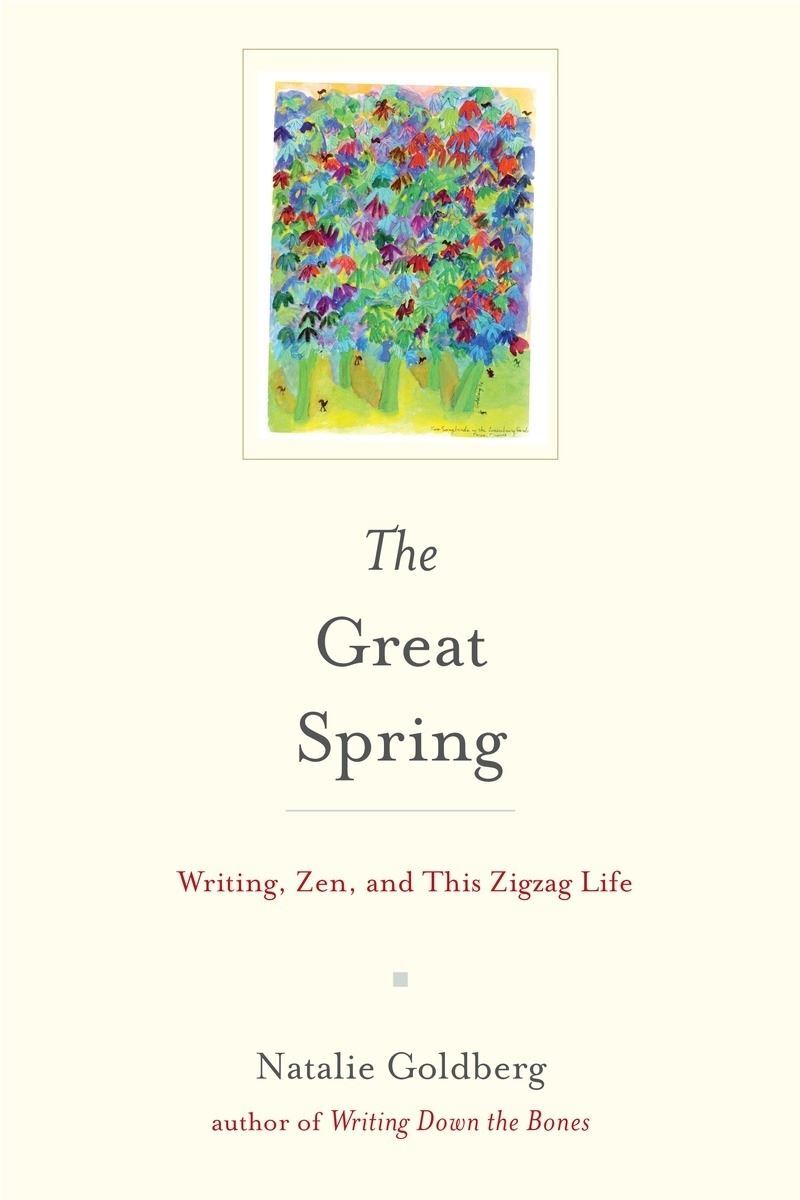 Natalie Goldberg Great Spring: Writing Life and Zen Practices
