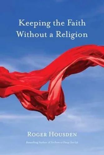 Roger Housden Hardcover Book: Keeping Faith without a Religion - Secular Spirituality Guide