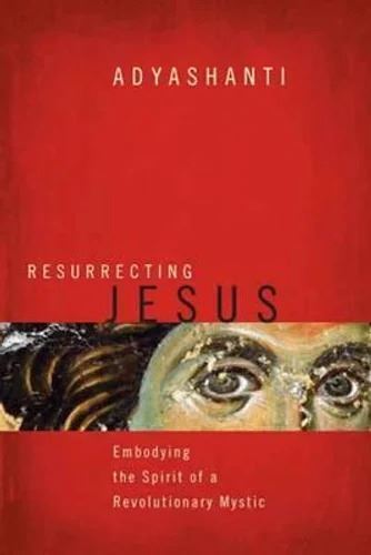 Resurrecting Jesus: Spiritual Awakening by Adyashanti - Hardcover