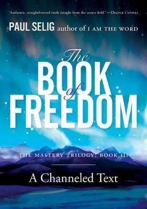 Paul Selig Book of Freedom: Channeled Teachings