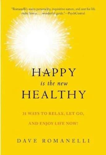 Dave Romanelli's Happy Is the New Healthy: Wellness Tips