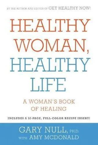 Healthy Woman Healthy Life - Gary Null's Holistic Health Guide