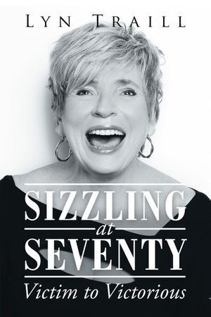 Paperback Book by Lyn Traill: Sizzling at Seventy - Victim to Victorious Personal Transformation