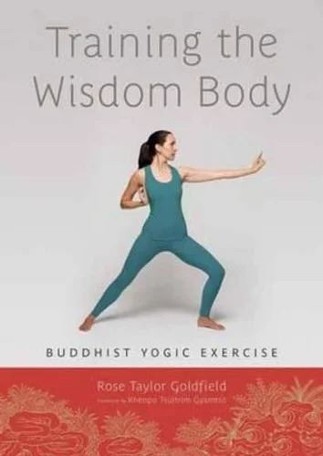 Rose Taylor Goldfield: Training the Wisdom Body - Lujong Exercise Guide