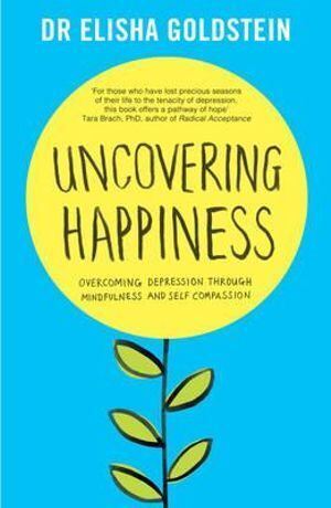 Elisha Goldstein: Uncovering Happiness - Mindfulness & Compassion Guide