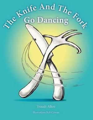 Traudi Allen Children's Storybook: Knife and the Fork Go Dancing
