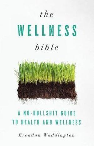 Wellness Bible Book by Brendan Waddington: Evidence-Based Health & Wellness Guide - Paperback