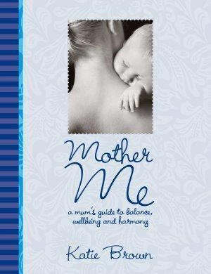 Mother Me: A Self-Guided Journey for New Moms by Katie Brown