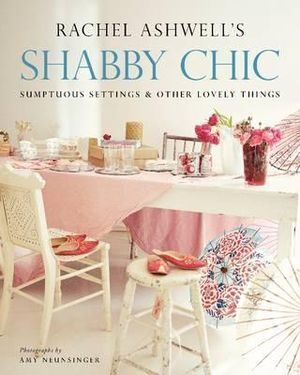 Rachel Ashwell Paperback: Shabby Chic Sumptuous Settings Design Book