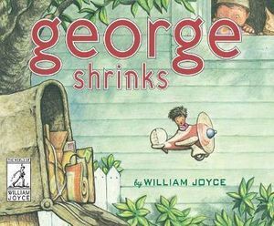 William Joyce Picture Book: George Shrinks - Classic Children's Story of a Mouse-Sized Kid