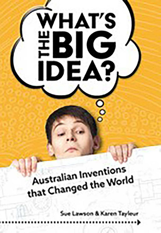 Sue Lawson's What's the Big Idea: Inspiring Australian Inventions